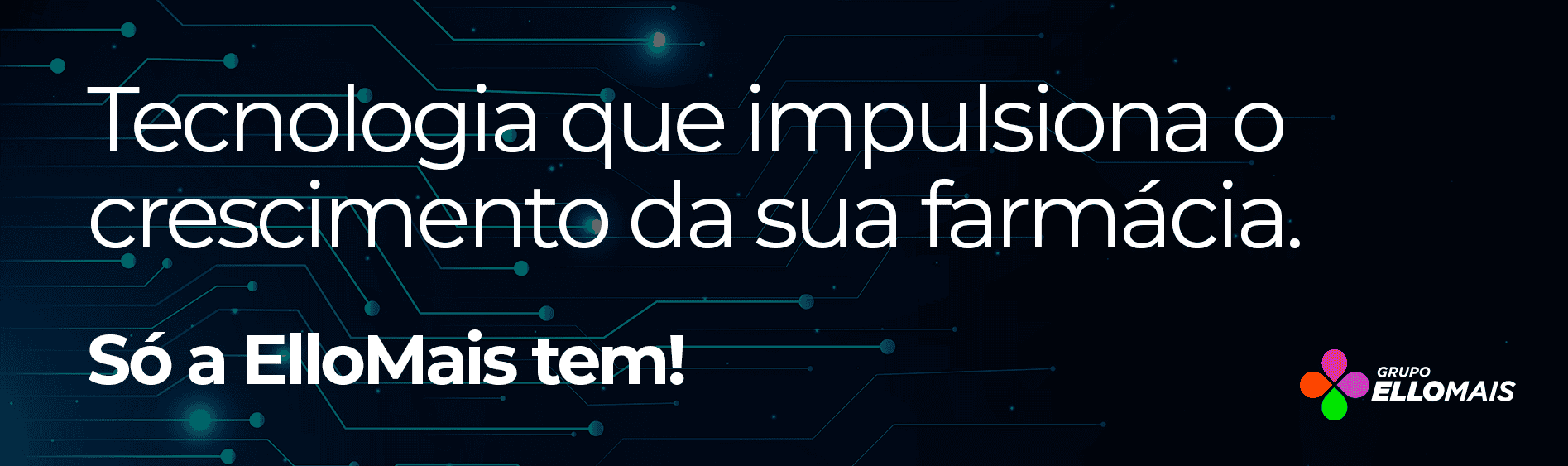 Tecnologia que impulsiona o crescimento da sua farmácia. Só a ElloMais tem!